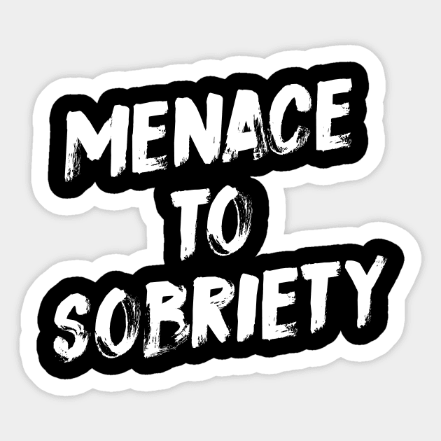 Menace To Sobriety Sticker by evermedia